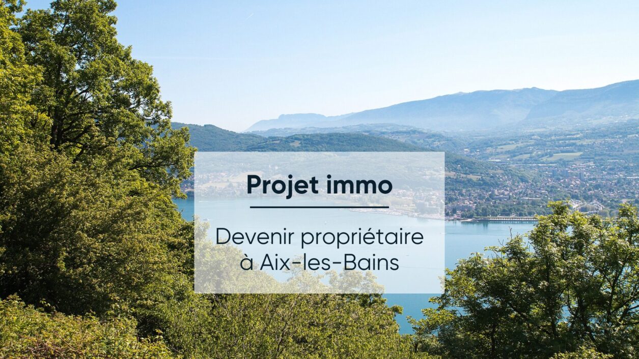Actualité Marché immobilier à Aix-les-Bains : Décryptage